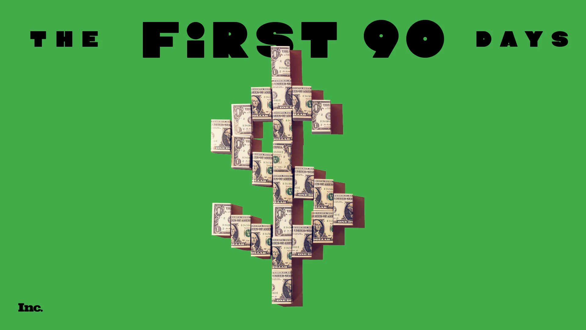 Dollar bills arranged to form a dollar sign on a green background. Bold black text above reads THE FIRST 90 DAYS. A small Inc. logo is in the lower left corner.